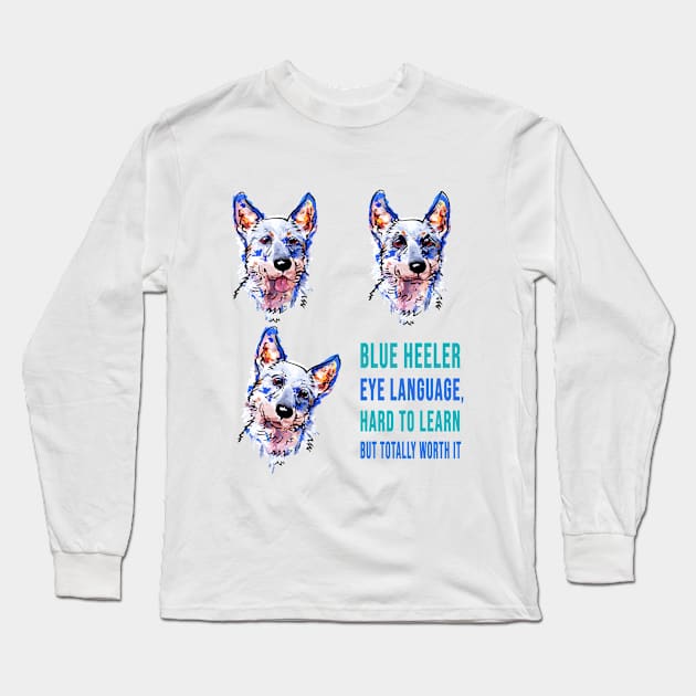 Blue heeler eye languaje Long Sleeve T-Shirt by Brash Ideas